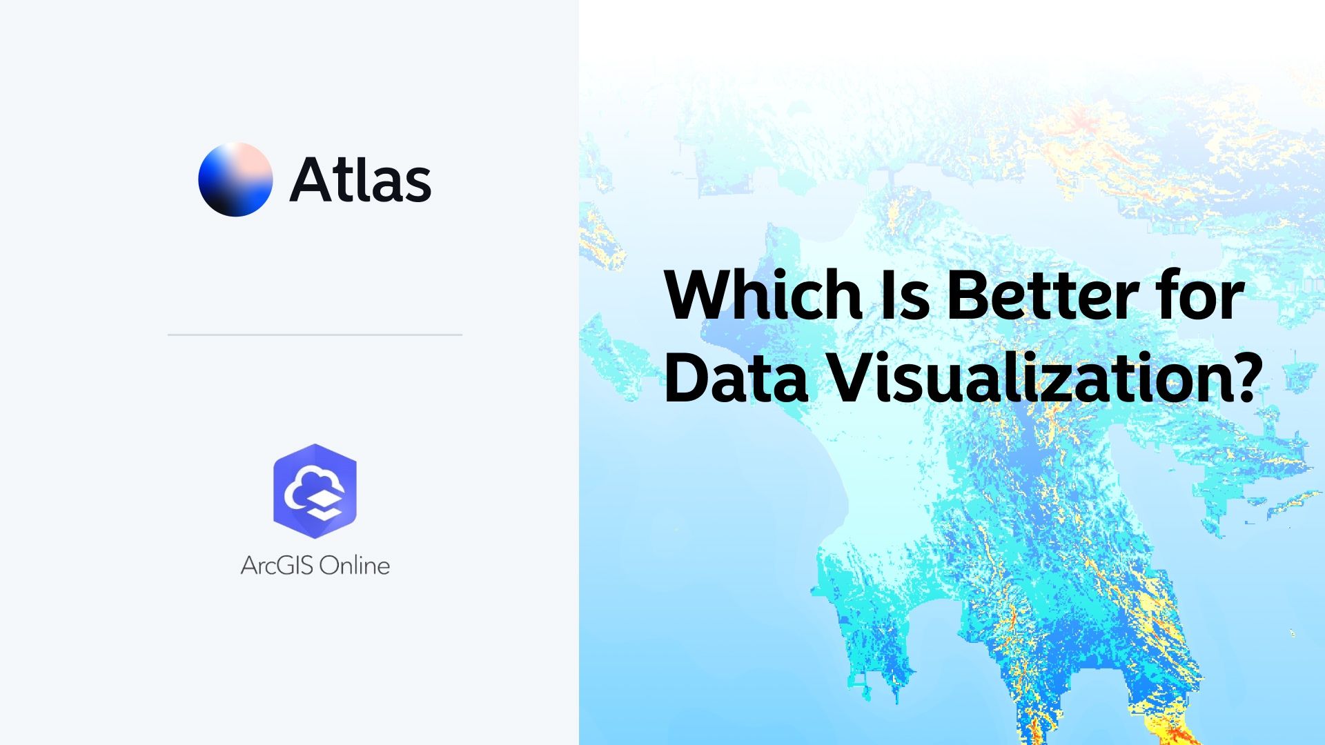 Atlas vs. ArcGIS Online: Which Is Better for Data Visualization?