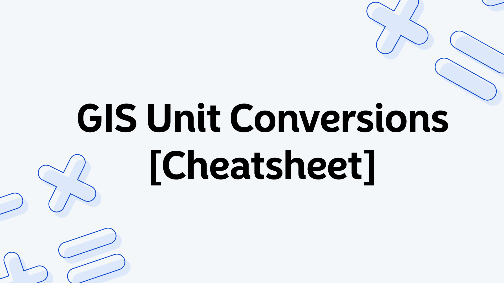 GIS Unit Conversions [Cheatsheet]