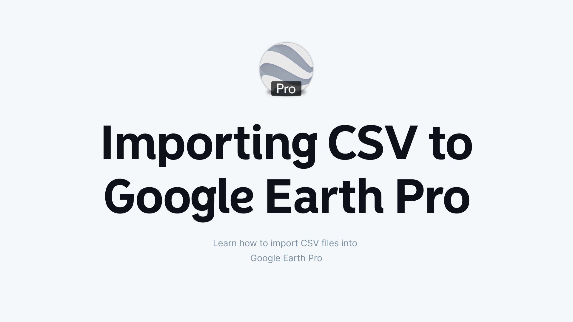How to Import CSV Files into Google Earth Pro to Display Location Data  