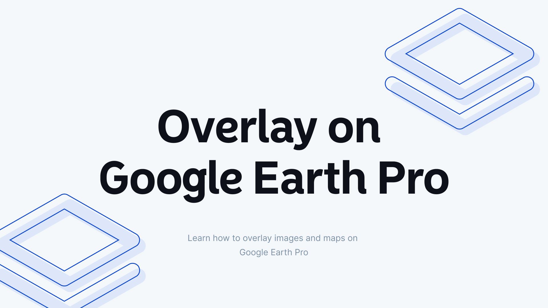 How to Overlay Images and Maps on Google Earth Pro